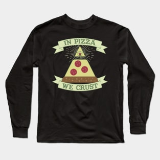 In Pizza We Crust - Funny Providence Eye Parody Long Sleeve T-Shirt